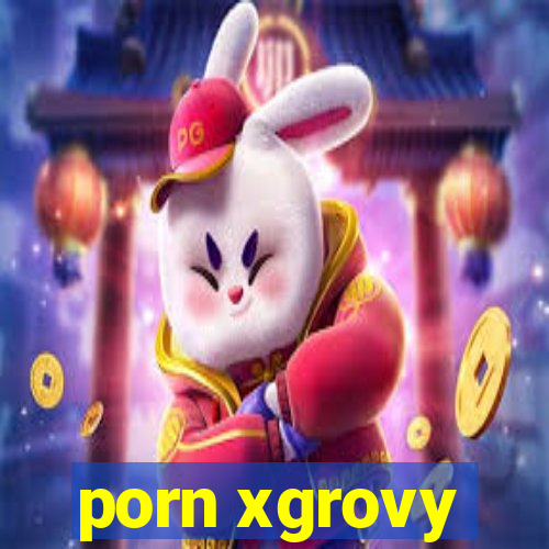 porn xgrovy